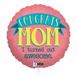 Make Mom Laugh with this Funny Mother's Day or Moms Birthday Balloon.  18 Inch with "Congrats Mom I Turned Out Awesome" Messsage.