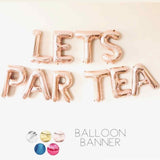 LETS PAR TEA Letter Balloons | Silver | Gold | Rose Gold | Pink | Blue